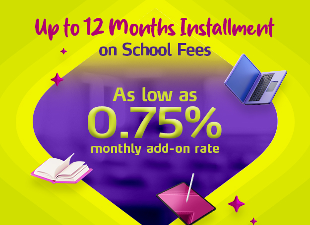 Get as low as 0.75% interest on installments on school fees for up to 12 months.